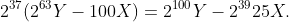 2^{37}(2^{63}Y-100X)=2^{100}Y-2^{39}25X.