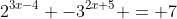 2^{3x-4} -3^{2x+5} = 7~\iff~\frac1{16} \cdot 8^x - 243 \cdot 9^x = 7