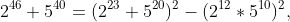 2^{46}+5^{40}=(2^{23}+5^{20})^{2}-(2^{12}*5^{10})^{2},