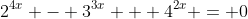 2^{4x} - 3^{3x} + 4^{2x} = 0