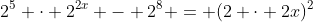 2^{5} \cdot 2^{2x} - 2^{8} = (2 \cdot 2x)^2