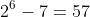 2^{6}-7=57