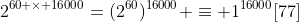 2^{60 \times 16000}=(2^{60})^{16000} \equiv 1^{16000}[77]