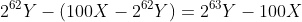 2^{62}Y-(100X-2^{62}Y)=2^{63}Y-100X