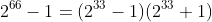 2^{66}-1=(2^{33}-1)(2^{33}+1)