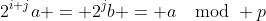 2^{i+j}a = 2^jb = a\mod p