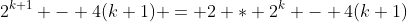 2^{k+1} - 4(k+1) = 2 * 2^{k} - 4(k+1)