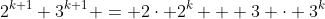 2^{k+1}+3^{k+1} = 2\cdot 2^k + 3 \cdot 3^k