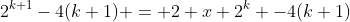 2^{k+1}-4(k+1) = 2 x 2^k -4(k+1)