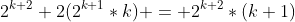 2^{k+2}+2(2^{k+1}*k) = 2^{k+2}*(k+1)