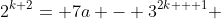 2^{k+2}= 7a - 3^{2k + 1} 