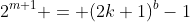 2^{m+1} = (2k+1)^b-1