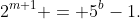 2^{m+1} = 5^b-1.