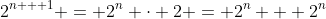 2^{n + 1} = 2^n \cdot 2 = 2^n + 2^n