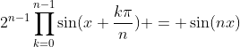 2^{n-1}\prod_{k=0}^{n-1}\sin(x+\frac{k\pi}{n}) = \sin(nx)