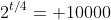 2^{t/4}= 10000