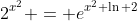 2^{x^2} = e^{x^2 \ln 2}