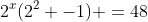 2^{x}(2^{2} -1) =48