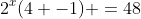 2^{x}(4 -1) =48