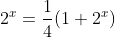 2^{x}=\dfrac{1}{4}(1+2^{x})