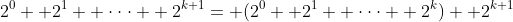 2^0+ 2^1+ \cdot\cdot\cdot+ 2^{k+1}= (2^0+ 2^1+ \cdot\cdot\cdot+ 2^k)+ 2^{k+1}