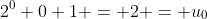 2^0+0+1 = 2 = u_0