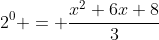 2^0 = \frac{x^2+6x+8}{3}