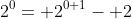 2^0= 2^{0+1}- 2