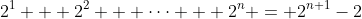 2^1 + 2^2 + \cdots + 2^n = 2^{n+1}-2