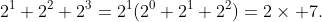 2^1+2^2+2^3=2^1(2^0+2^1+2^2)=2\times 7.