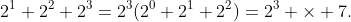 2^1+2^2+2^3=2^3(2^0+2^1+2^2)=2^3 \times 7.