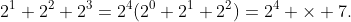 2^1+2^2+2^3=2^4(2^0+2^1+2^2)=2^4 \times 7.
