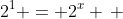 2^1 = 2^x \, 