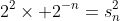 2^2\times 2^{-n}=s_n^2