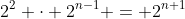 2^2 \cdot 2^{n-1} = 2^{n+1}