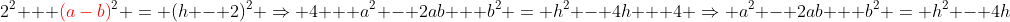 2^2 + {\color{red}(a-b)}^2 = (h - 2)^2 \Rightarrow 4 + a^2 - 2ab + b^2 = h^2 - 4h + 4 \Rightarrow a^2 - 2ab + b^2 = h^2 - 4h