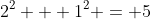 2^2 + 1^2 = 5