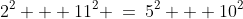 2^2 + 11^2 \:=\:5^2 + 10^2
