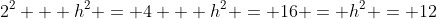 2^2 + h^2 = 4 + h^2 = 16 = h^2 = 12