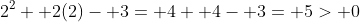 2^2+ 2(2)- 3= 4+ 4- 3= 5> 0