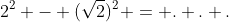 2^2 - (\sqrt{2})^2 = . . .