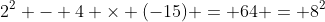 2^2 - 4 \times (-15) = 64 = 8^2