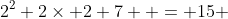 2^2+2\times 2+7  = 15 