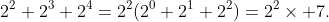 2^2+2^3+2^4=2^2(2^0+2^1+2^2)=2^2\times 7.