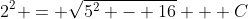 2^2 = \sqrt{5^2 - 16} + C