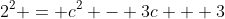 2^2 = c^2 - 3c + 3