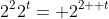 2^22^t= 2^{2+ t}