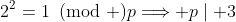 2^2=1\!\!\!\pmod p\Longrightarrow p\mid 3