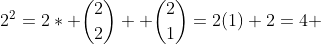2^2=2* \dbinom{2}{2}+ \dbinom{2}{1}=2(1)+2=4 