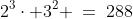 2^3\cdot 3^2 \:=\:288